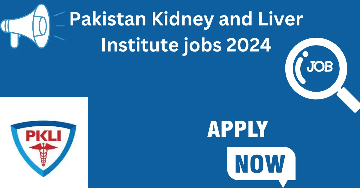 Pakistan Kidney and Liver Institute jobs 2024