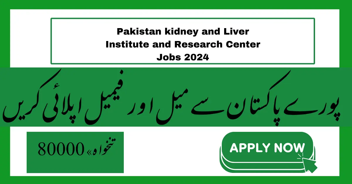 Pakistan kidney and Liver Institute and Research Center Jobs 2024